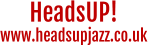 HeadsUP!www.headsupjazz.co.uk